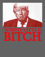 donald-trump-whiny-little-bitch-s-for-men-and-women-graphic-rock-tees-for-w-mikayla-hamilton.jpg